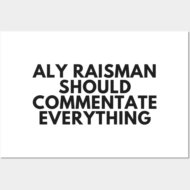 Aly Raisman Should Commentate Everything (Black text) Wall Art by Half In Half Out Podcast